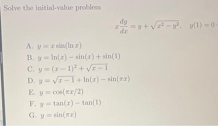 Solve the initial-value problem \[ x \frac{d y}{d x}=y+\sqrt{x^{2}-y^{2}}, \quad y(1)=0 . \] A. \( y=x \sin (\ln x) \) B. \(