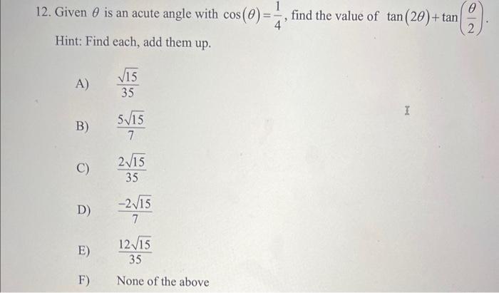 Solved 12. Given θ is an acute angle with cos(θ)=41, find | Chegg.com