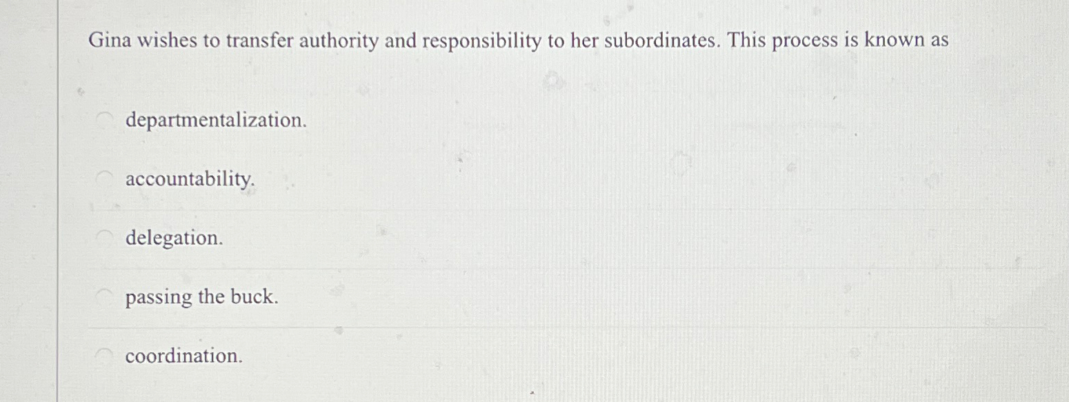 Solved Gina wishes to transfer authority and responsibility | Chegg.com