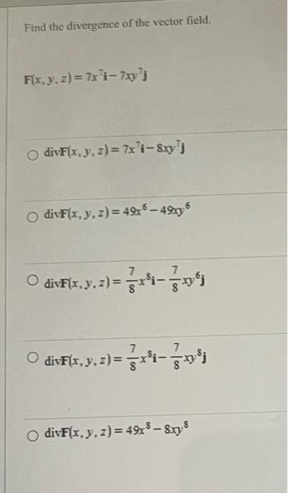 Find the divergence of the vector field. \[ \mathbf{F}(x, y, z)=7 x^{7} \mathbf{i}-7 x y^{7} \mathbf{j} \] \( \operatorname{d