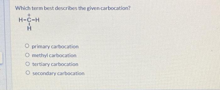 solved-which-term-best-describes-the-given-carbocation-chegg