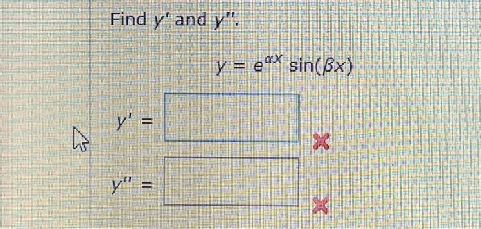 Find \( y^{\prime} \) and \( y^{\prime \prime} \). \[ y=e^{\alpha x} \sin (\beta x) \] \[ y^{\prime}= \] \[ y^{\prime \prime}