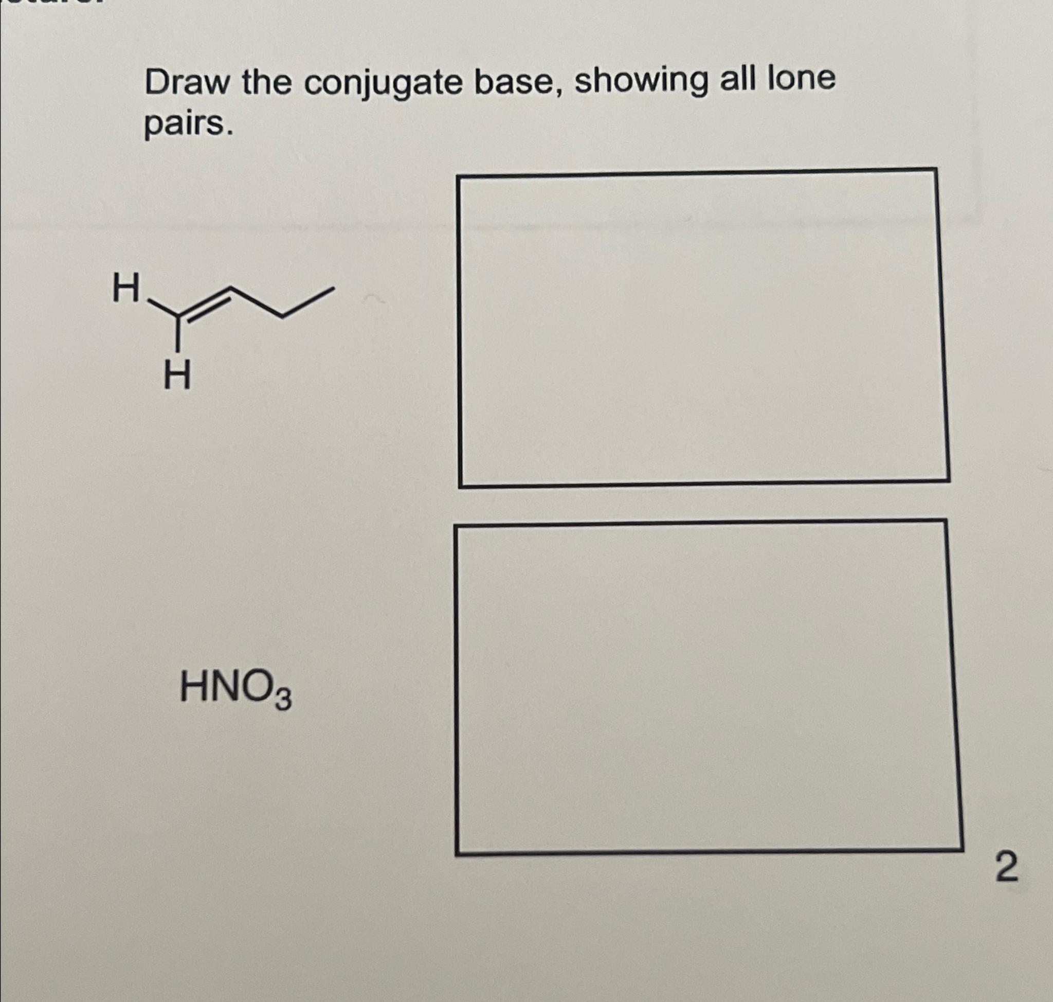 Solved Draw The Conjugate Base, Showing All Lone Pairs. | Chegg.com