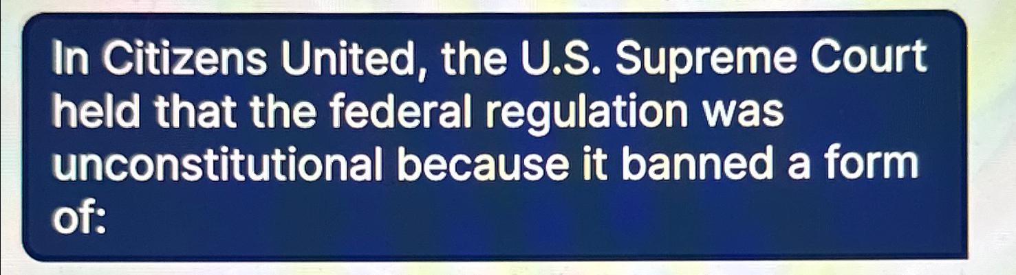 Solved In Citizens United, The U.S. ﻿Supreme Court Held That | Chegg.com