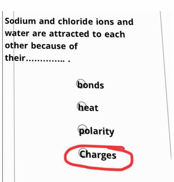 Solved Sodium and chloride ions and water are attracted to