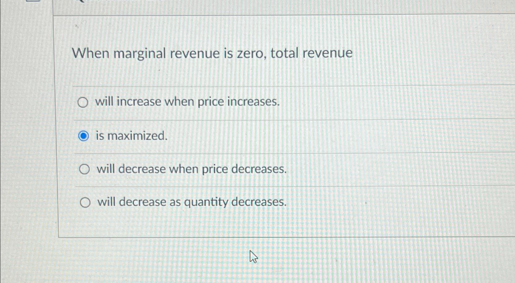 Solved When marginal revenue is zero, total revenuewill | Chegg.com