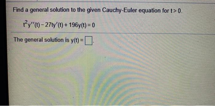 Solved Find a general solution to the given Cauchy-Euler | Chegg.com
