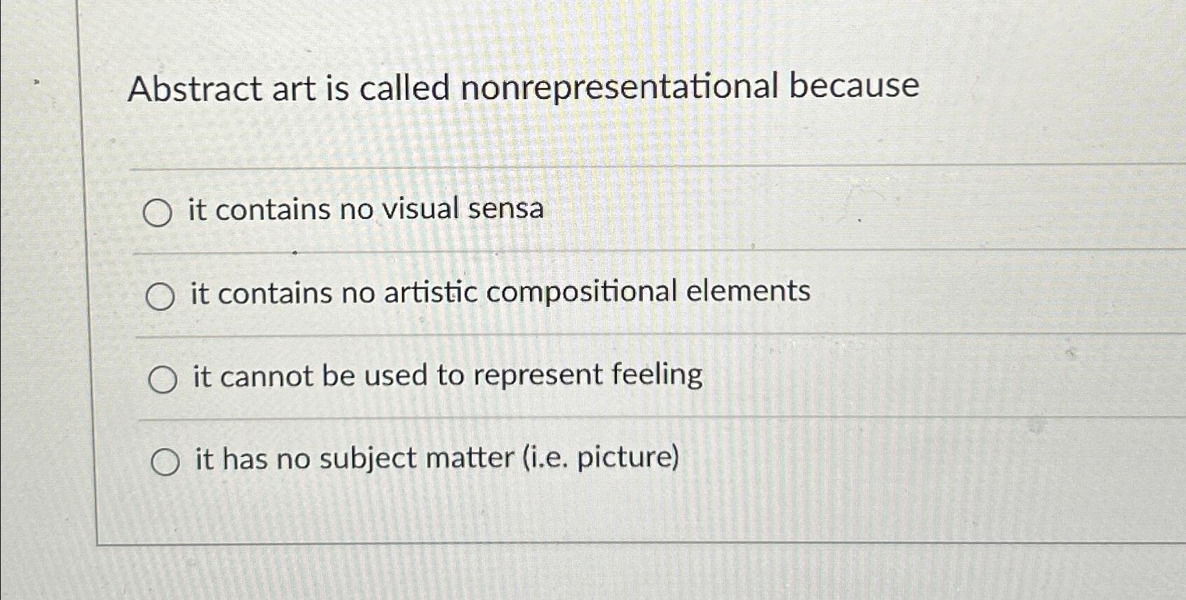 Solved Abstract art is called nonrepresentational becauseit