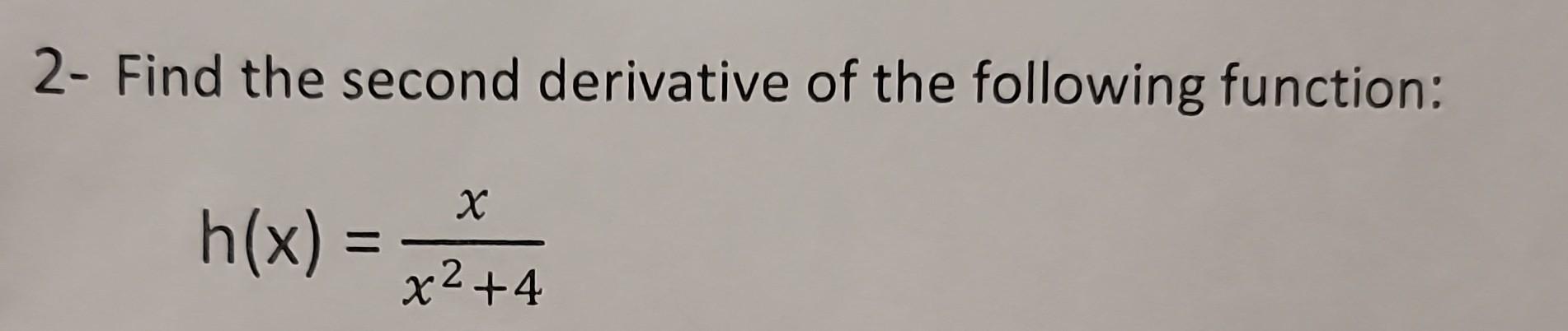 Solved 2- Find the second derivative of the following | Chegg.com