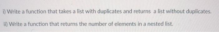 Solved i) Write a function that takes a list with duplicates | Chegg.com