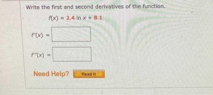Solved Write the first and second derivatives of the | Chegg.com