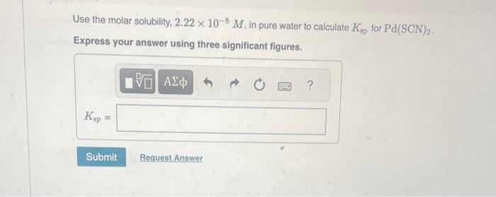 Solved Use the molar solubility, 1.08×10−5M, in pure water | Chegg.com