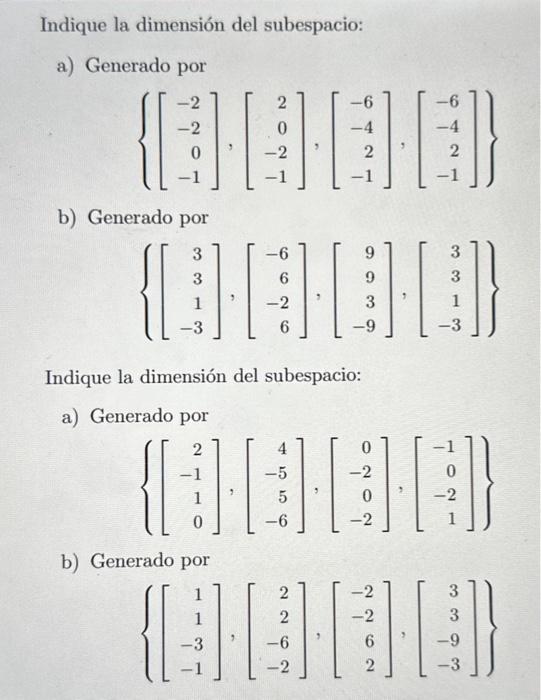 Indique la dimensión del subespacio: a) Generado por \[ \left\{\left[\begin{array}{r} -2 \\ -2 \\ 0 \\ -1 \end{array}\right],