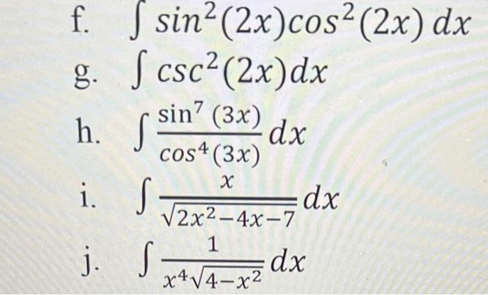 Solved f. ∫sin2(2x)cos2(2x)dx g. ∫csc2(2x)dx h. | Chegg.com
