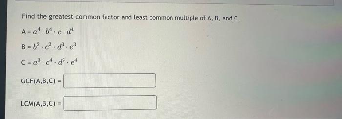 Solved Find The Greatest Common Factor And Least Common | Chegg.com