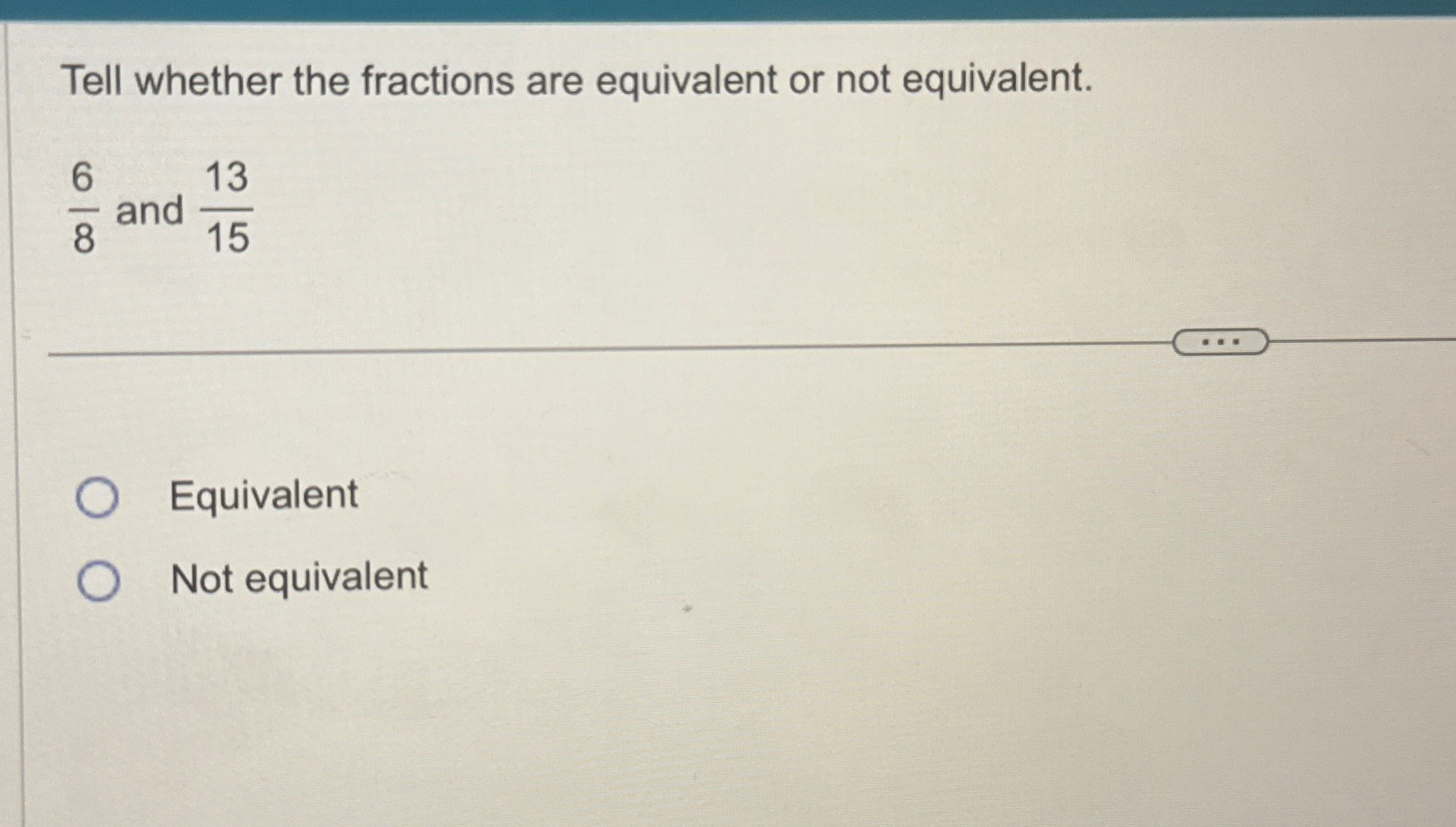 Solved Tell whether the fractions are equivalent or not | Chegg.com