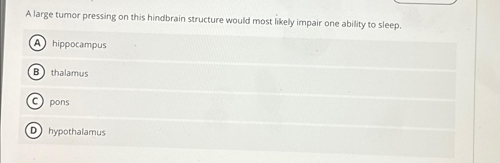 Solved A large tumor pressing on this hindbrain structure | Chegg.com