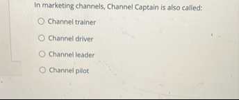 Solved In marketing channels, Channel Captain is also | Chegg.com
