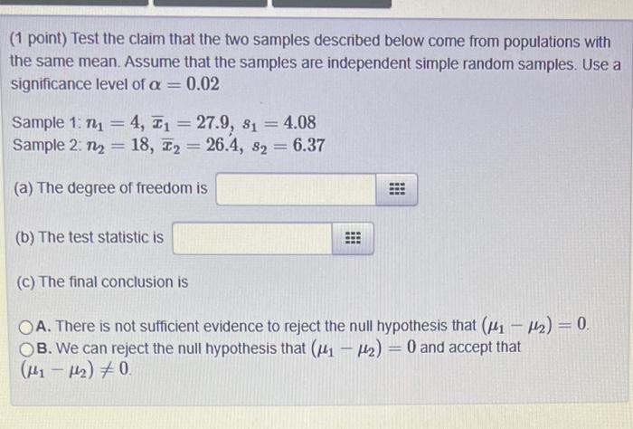 Solved (1 point) Test the claim that the two samples | Chegg.com