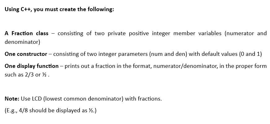 Solved Using C++, you must create the following: A Fraction | Chegg.com