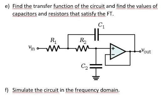 e) Find the transfer function of the circuit and find the values of capacitors and resistors that satisfy the FT. ci HI R Vin