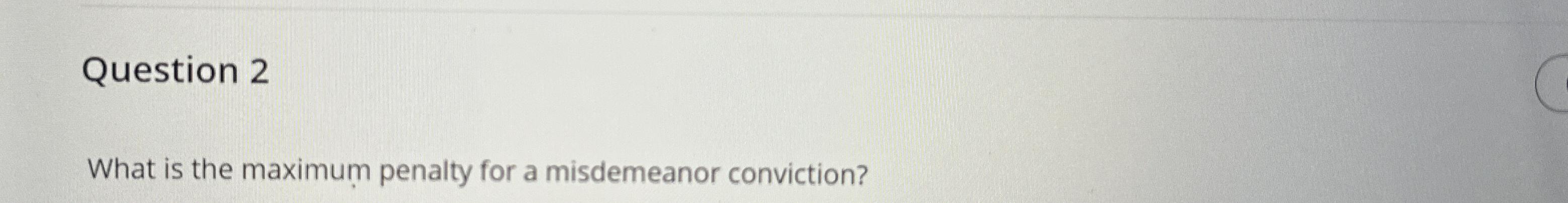 Solved Question 2What Is The Maximum Penalty For A | Chegg.com