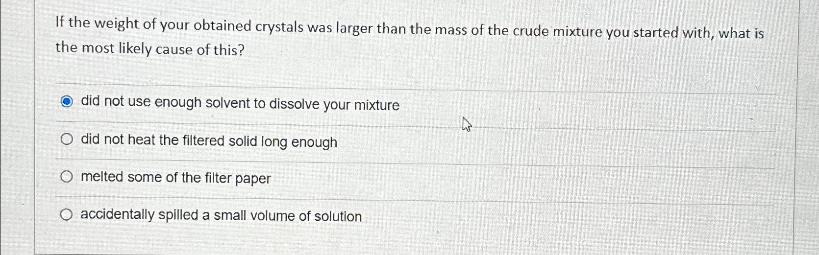 Solved If the weight of your obtained crystals was larger | Chegg.com