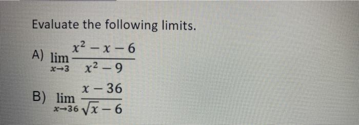 Solved Evaluate the following limits. x²-x-6 A) lim x-3 x²-9 | Chegg.com