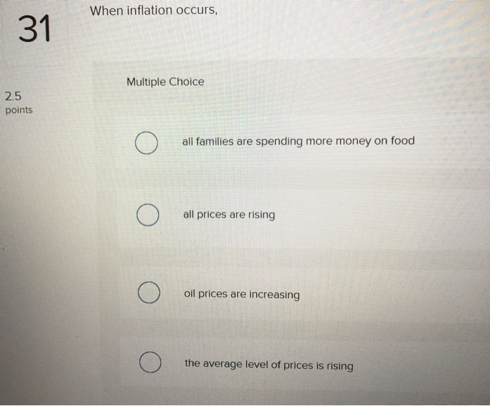Solved When inflation occurs, 31 Multiple Choice 2.5 points | Chegg.com