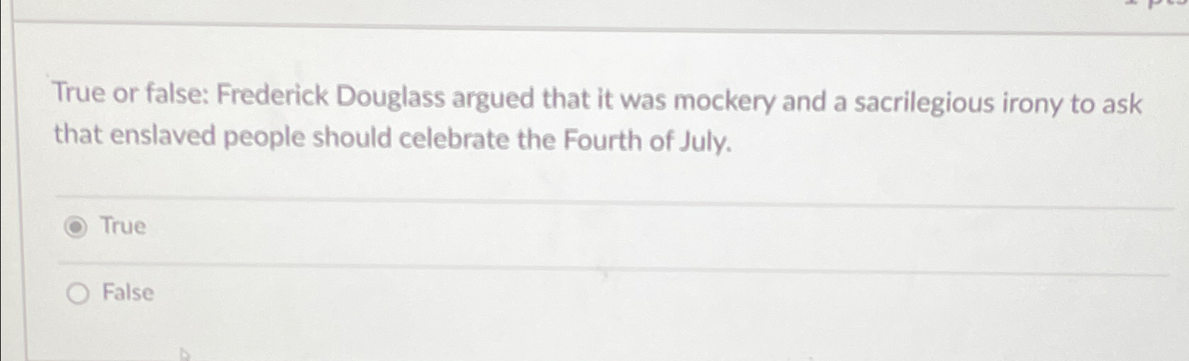 Solved True or false: Frederick Douglass argued that it was 