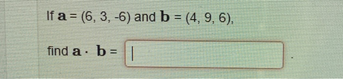 Solved If A 6 3 6 And B 4 9 6 Find A B Chegg