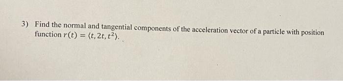 Solved 3) Find the normal and tangential components of the | Chegg.com