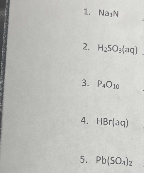 Solved 1. Na³N 2. H₂SO3(aq) 3. P4010 4. HBr(aq) 5. Pb(SO4)2 | Chegg.com