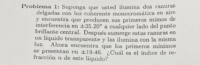 Problema 1: Suponga que usted ilumina dos ranuras delgadas con luz coherente monocromática en aire y encuentra que producen s