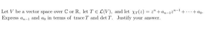 Solved Let V be a vector space over C or R, let T∈L(V), and | Chegg.com