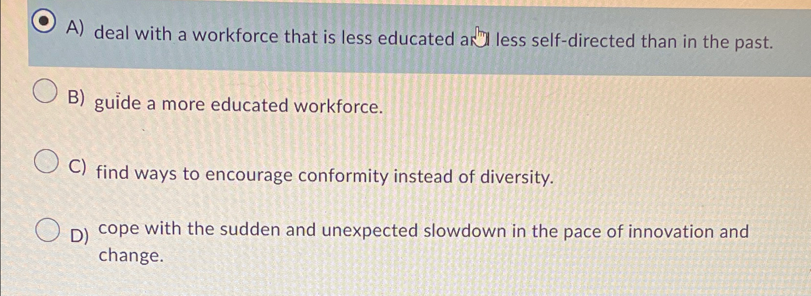 Solved A) ﻿deal with a workforce that is less educated | Chegg.com