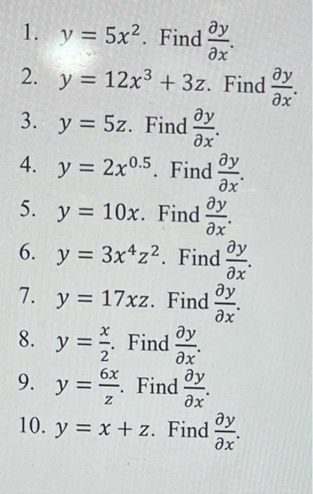 1. \( y=5 x^{2} \). Find \( \frac{\partial y}{\partial x} \). 2. \( y=12 x^{3}+3 z \). Find \( \frac{\partial y}{\partial x}