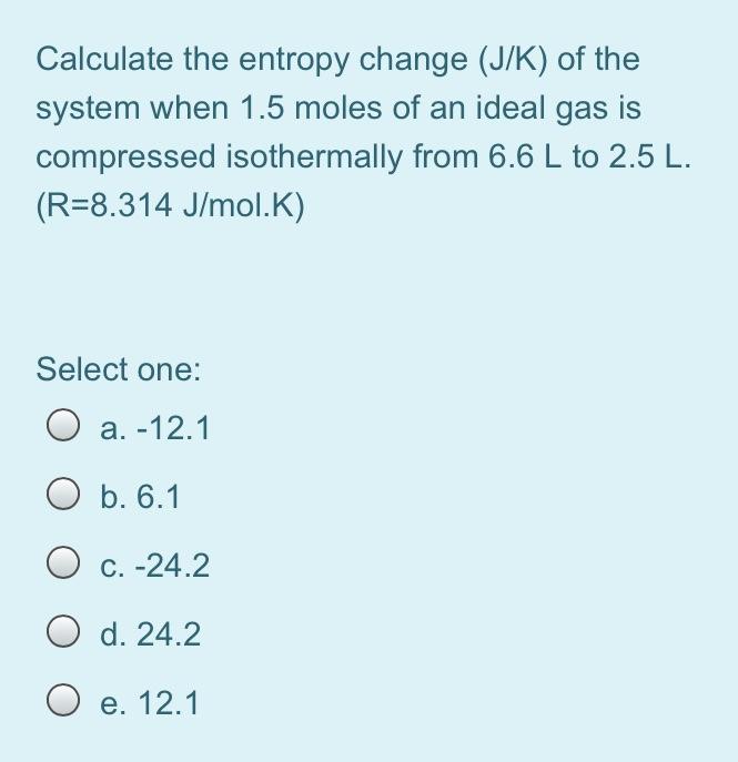 Solved Calculate the entropy change (J/K) of the system when | Chegg.com