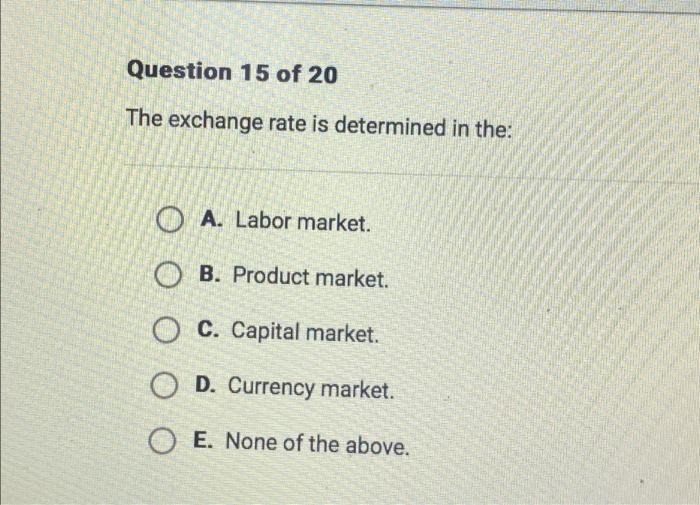 Solved Question 15 Of 20 The Exchange Rate Is Determined In | Chegg.com