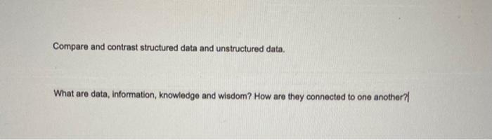 Solved Compare and contrast structured data and unstructured | Chegg.com