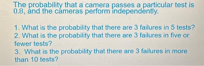 Solved The probability that a camera passes a particular | Chegg.com