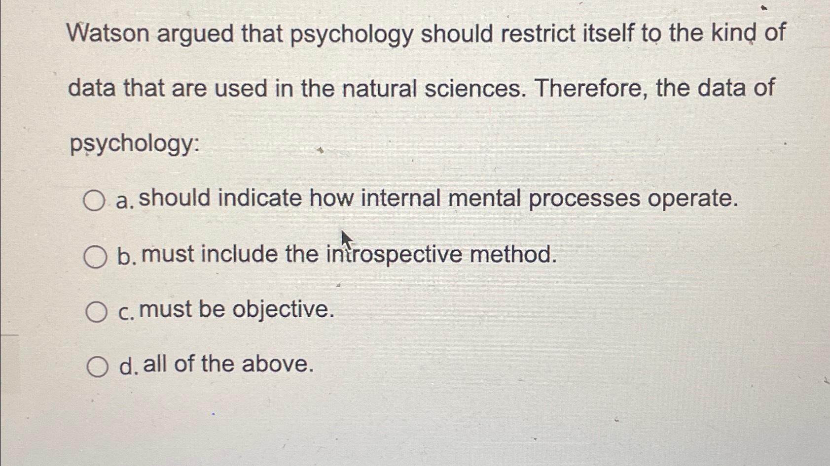 Solved Watson Argued That Psychology Should Restrict Itself | Chegg.com