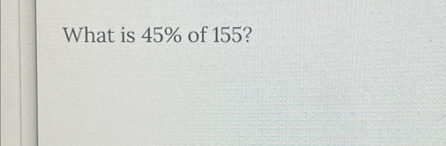 solved-what-is-45-of-155-chegg