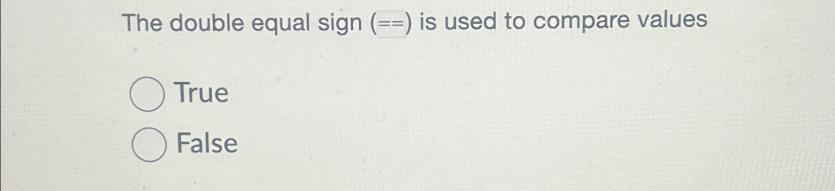 Solved The double equal sign )==( ﻿is used to compare | Chegg.com