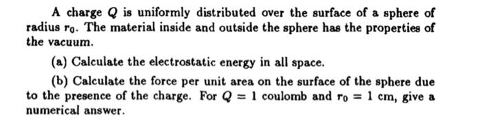 Solved A charge Q is uniformly distributed over the surface | Chegg.com