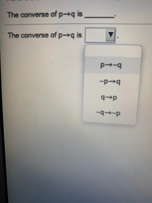 Solved The converse of p=+q is The converse of pq is bed | Chegg.com