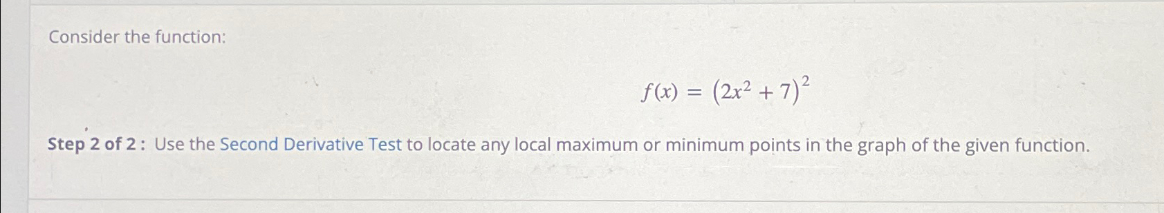 Solved Consider the function:f(x)=(2x2+7)2Step 2 ﻿of 2: Use | Chegg.com