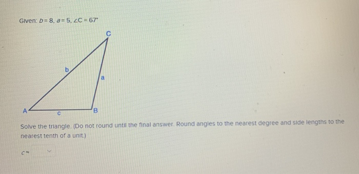 Solved Given: b= 8. a = 5, 2C = 67