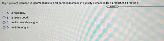 Solved If a 5 percent increase in income leads to a 10 | Chegg.com
