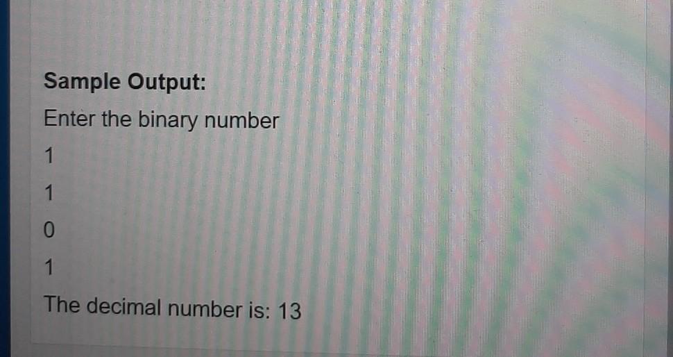 Solved Write a code to input a binary number and convert it | Chegg.com